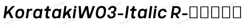 KoratakiW03-Italic R字体转换
